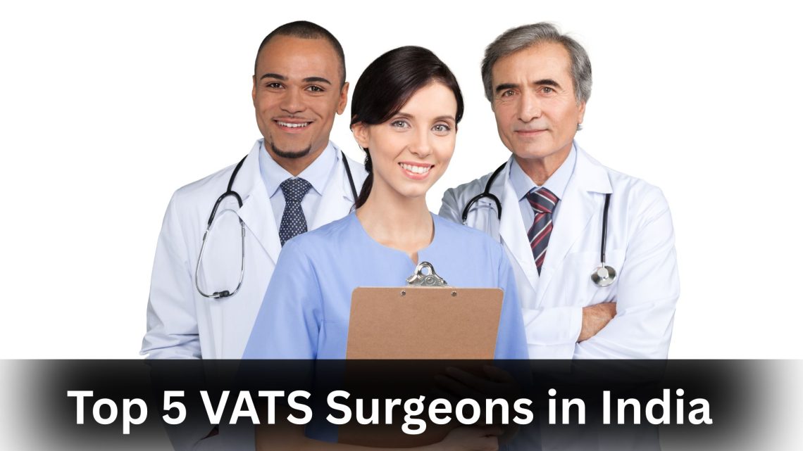 Top 5 VATS Surgeons in India