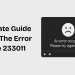 Ultimate Guide to Fix The Error Code 233011